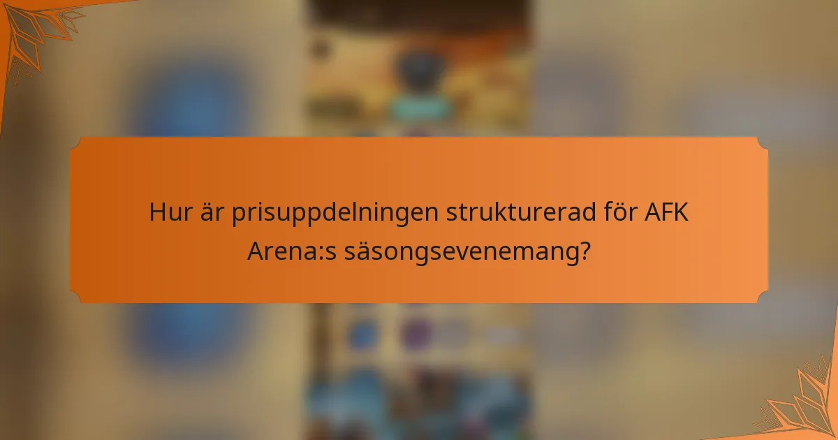 Hur är prisuppdelningen strukturerad för AFK Arena:s säsongsevenemang?