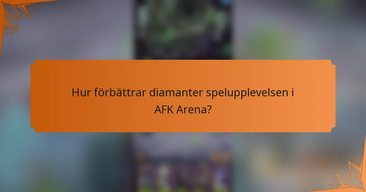 Hur förbättrar diamanter spelupplevelsen i AFK Arena?