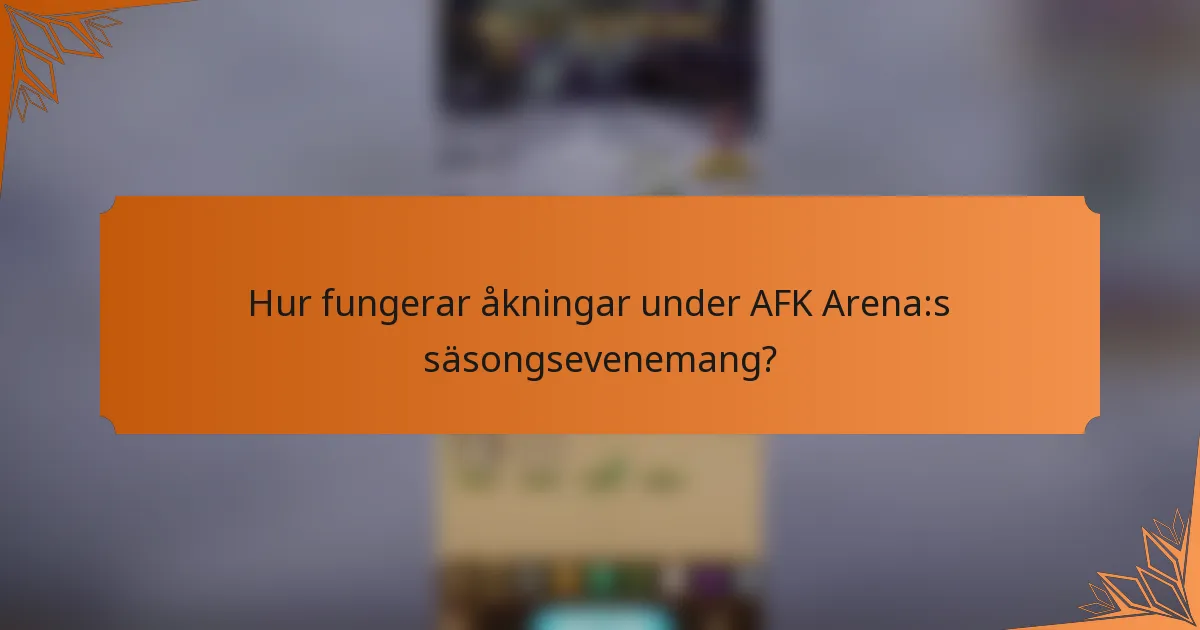 Hur fungerar åkningar under AFK Arena:s säsongsevenemang?