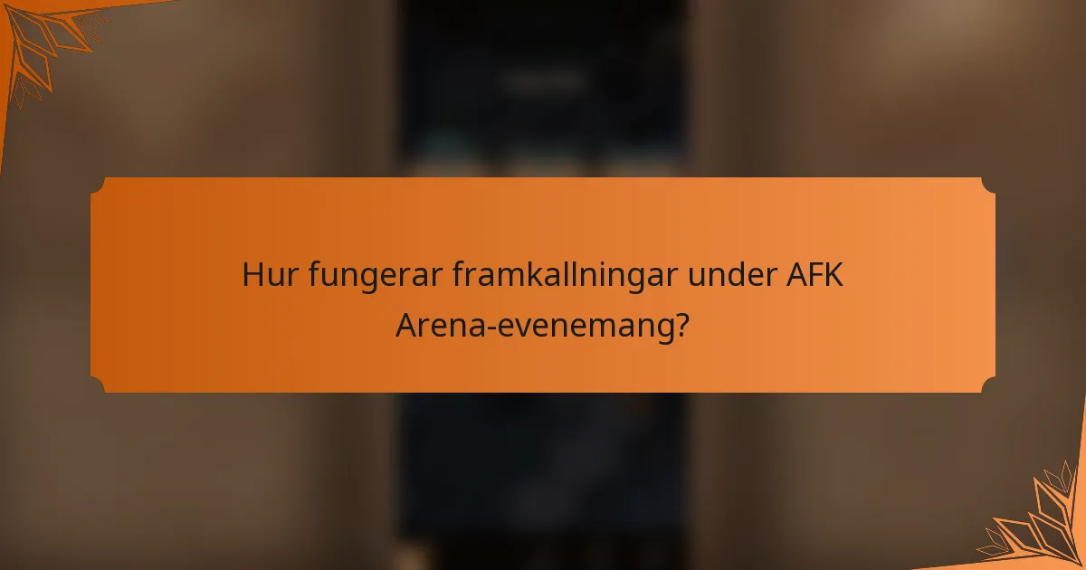 Hur fungerar framkallningar under AFK Arena-evenemang?