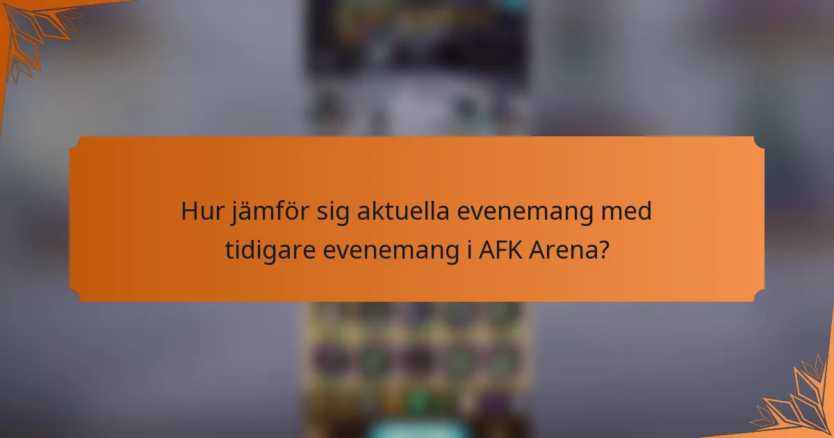 Hur jämför sig aktuella evenemang med tidigare evenemang i AFK Arena?