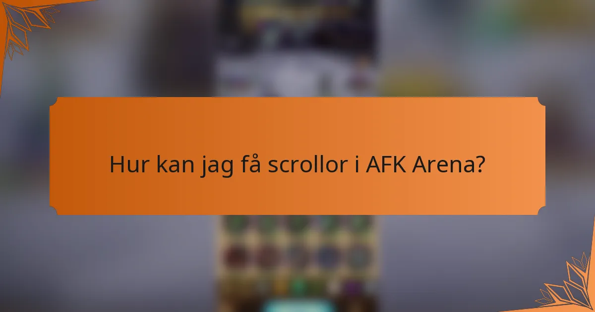 Hur kan jag få scrollor i AFK Arena?