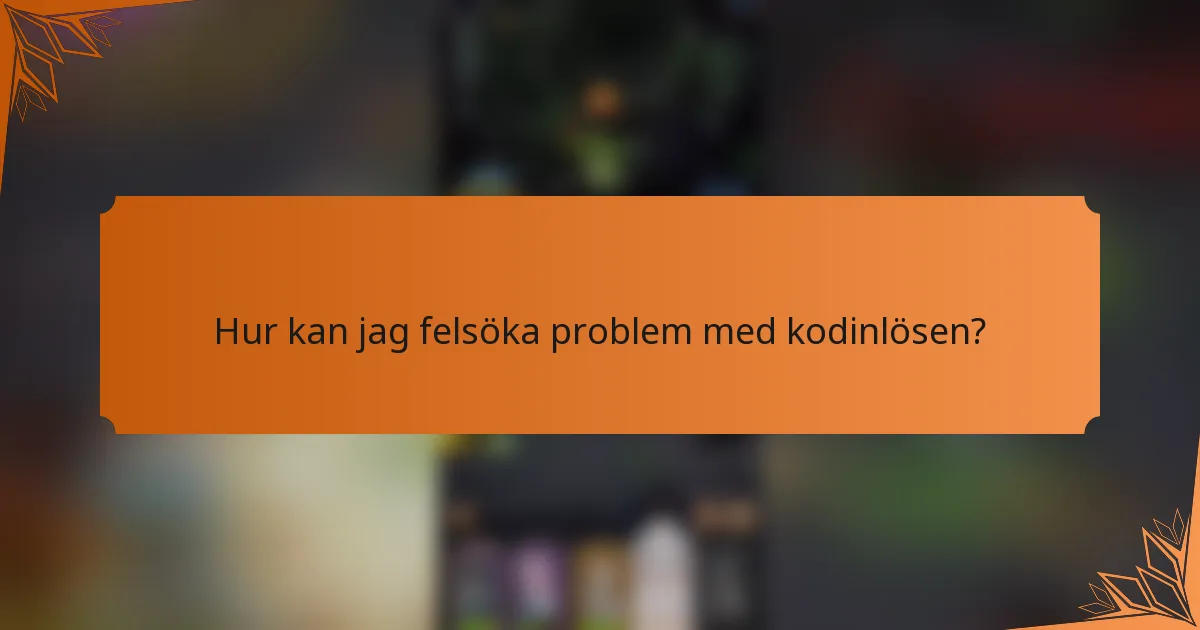Hur kan jag felsöka problem med kodinlösen?