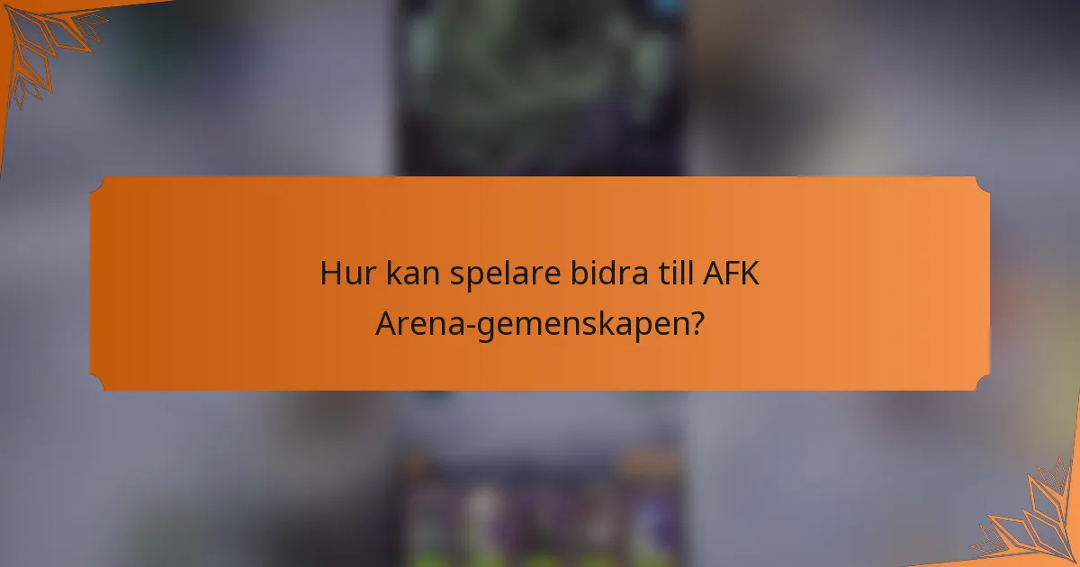 Hur kan spelare bidra till AFK Arena-gemenskapen?
