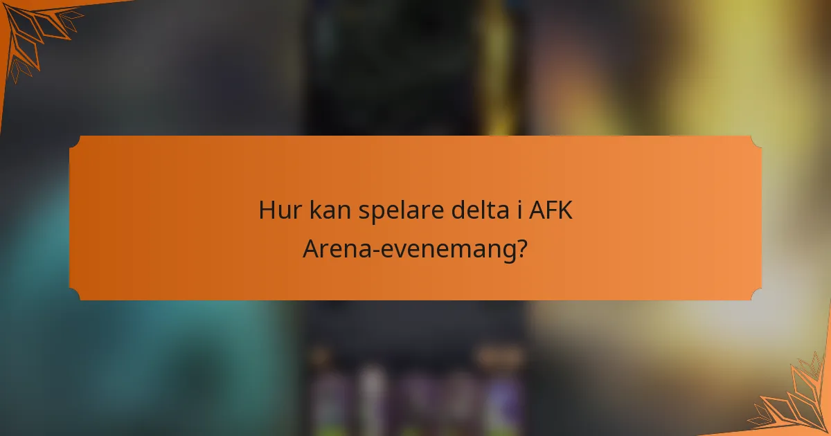 Hur kan spelare delta i AFK Arena-evenemang?