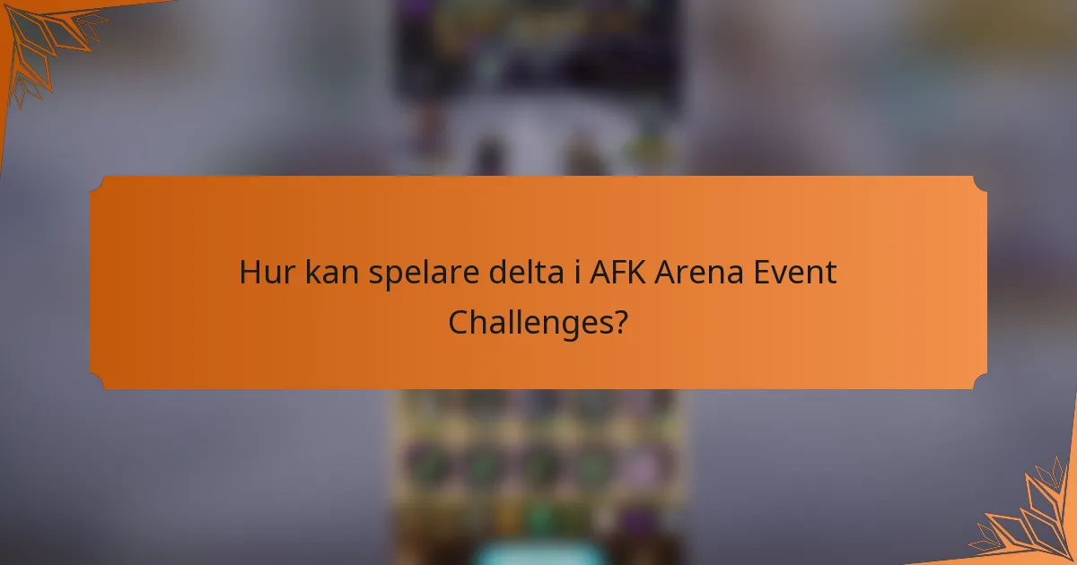 Hur kan spelare delta i AFK Arena Event Challenges?