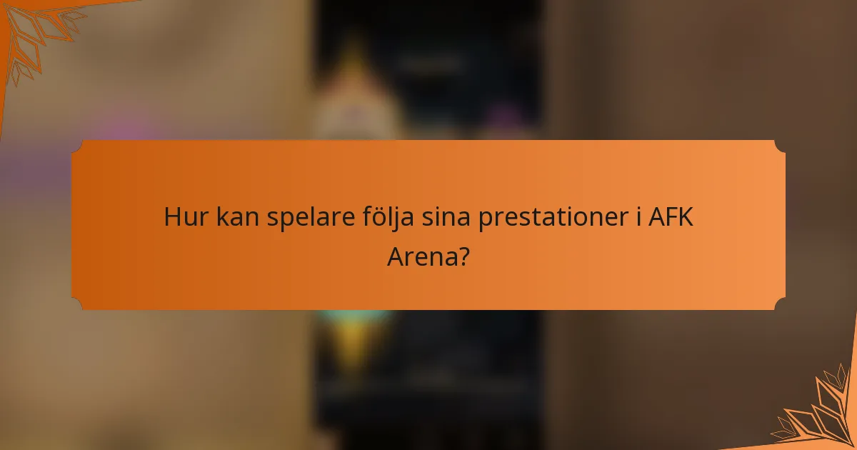 Hur kan spelare följa sina prestationer i AFK Arena?
