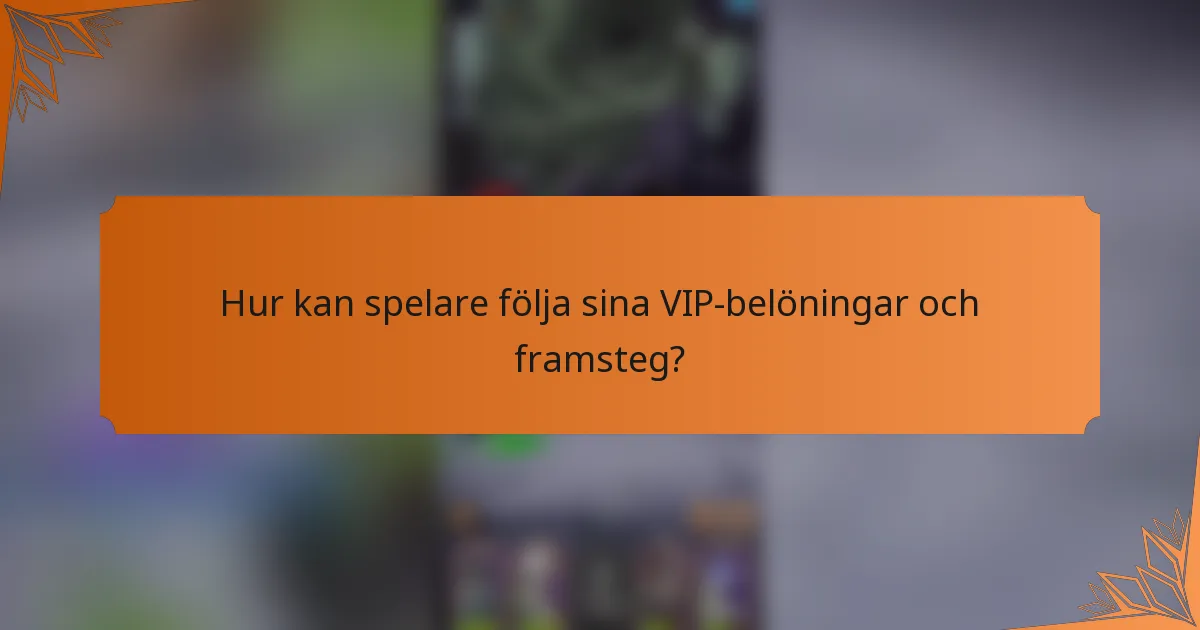 Hur kan spelare följa sina VIP-belöningar och framsteg?