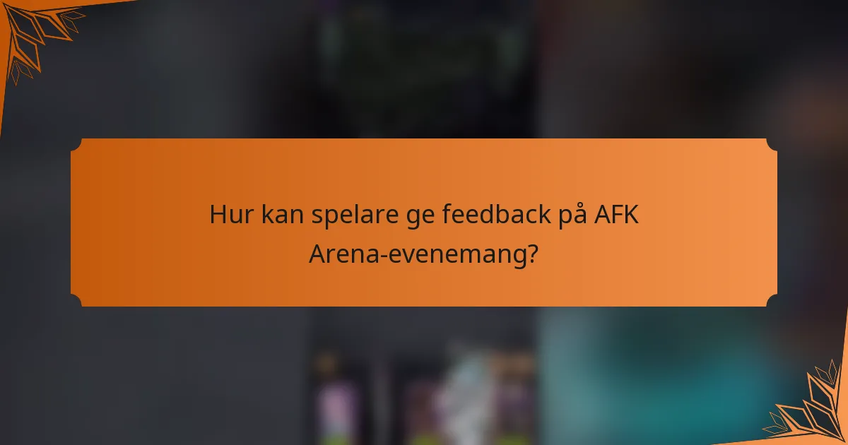 Hur kan spelare ge feedback på AFK Arena-evenemang?