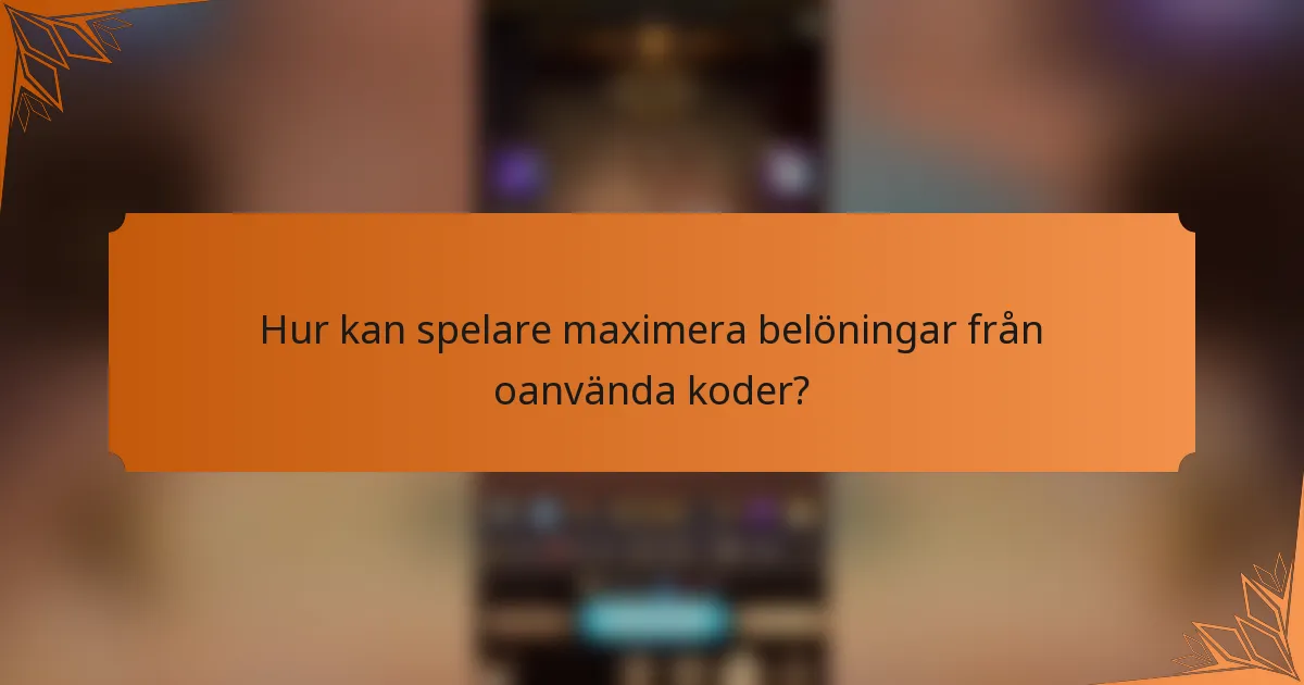 Hur kan spelare maximera belöningar från oanvända koder?