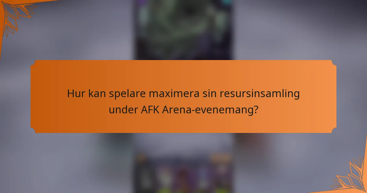 Hur kan spelare maximera sin resursinsamling under AFK Arena-evenemang?