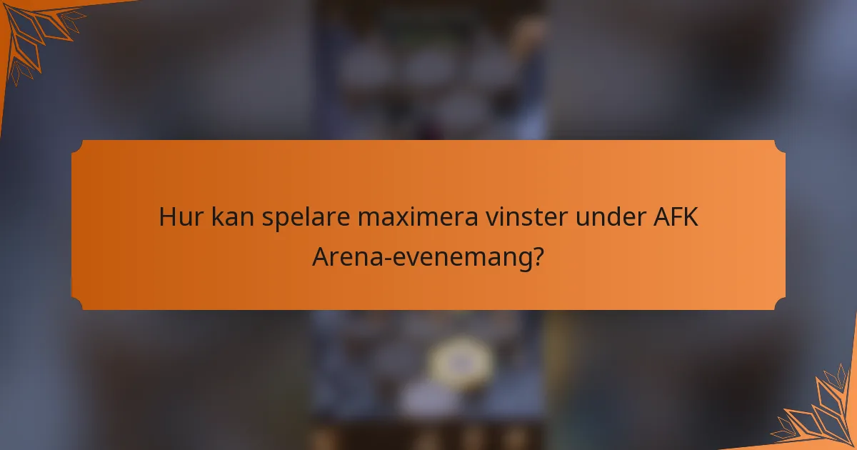 Hur kan spelare maximera vinster under AFK Arena-evenemang?