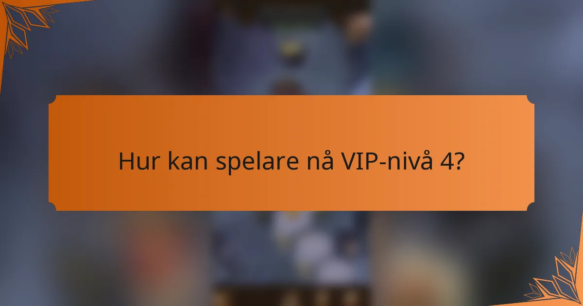 Hur kan spelare nå VIP-nivå 4?