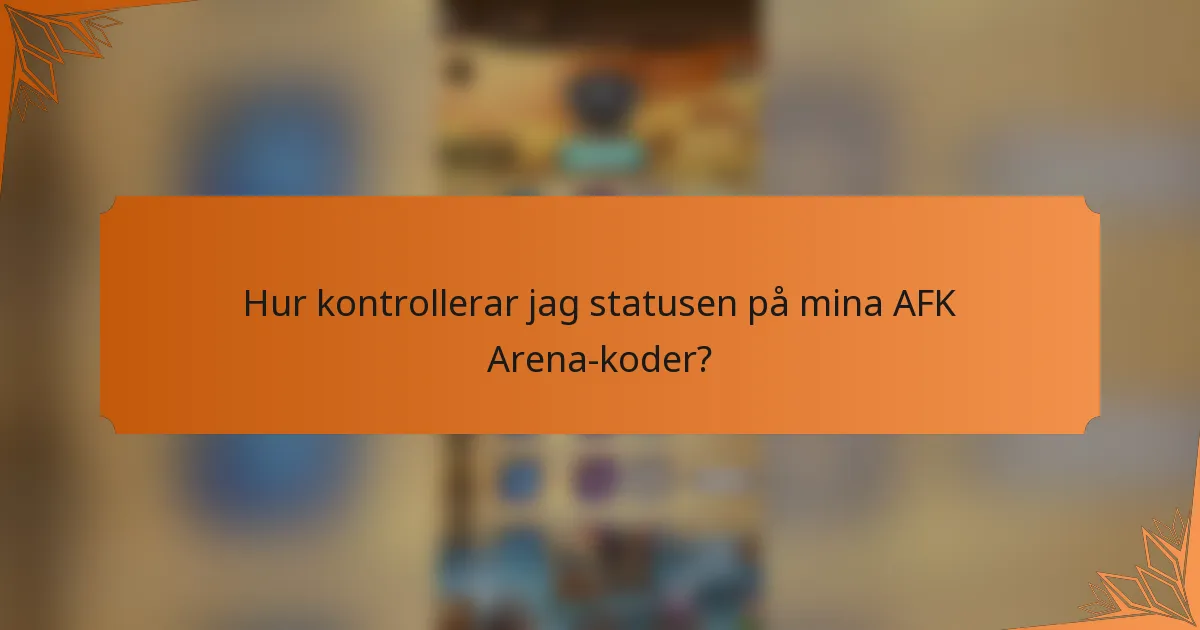 Hur kontrollerar jag statusen på mina AFK Arena-koder?