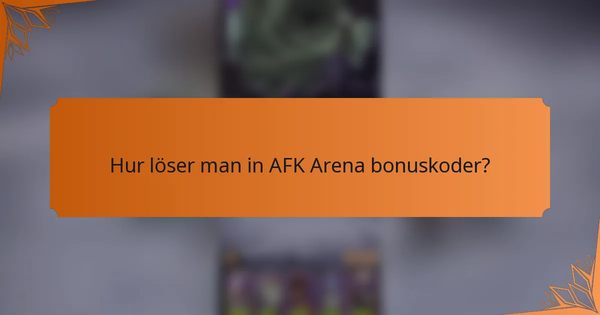 Hur löser man in AFK Arena bonuskoder?
