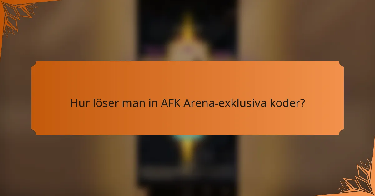 Hur löser man in AFK Arena-exklusiva koder?