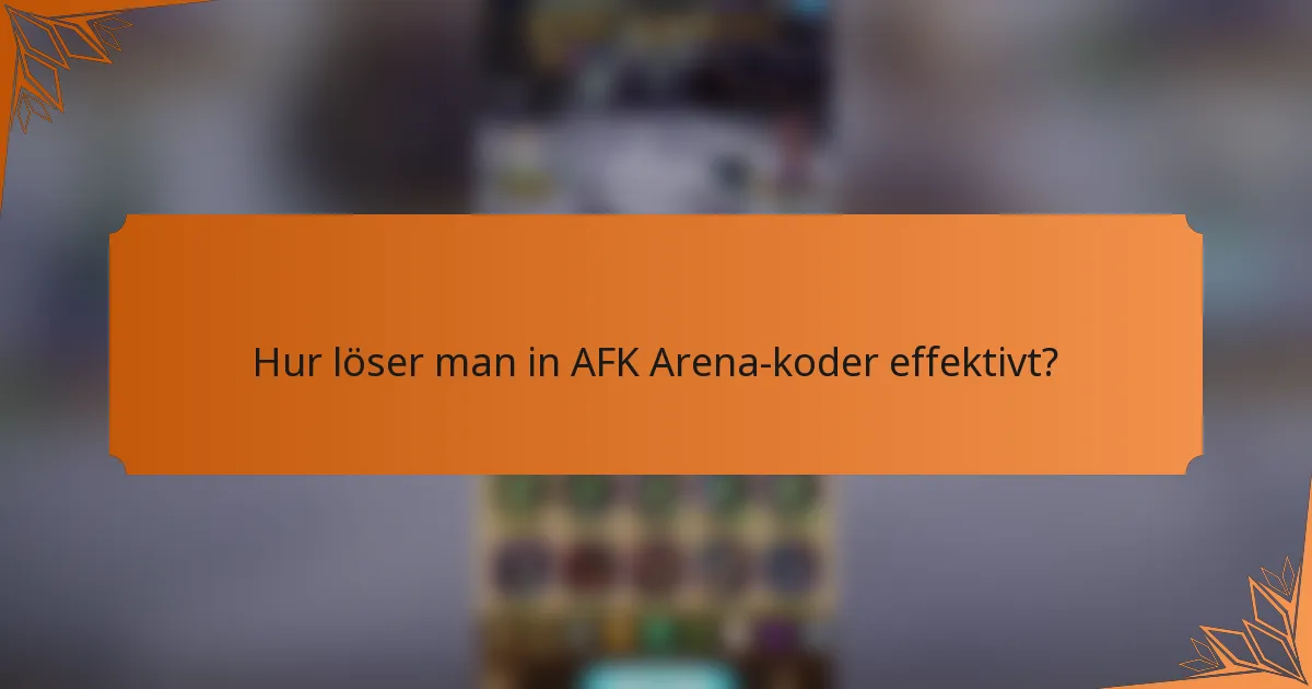 Hur löser man in AFK Arena-koder effektivt?