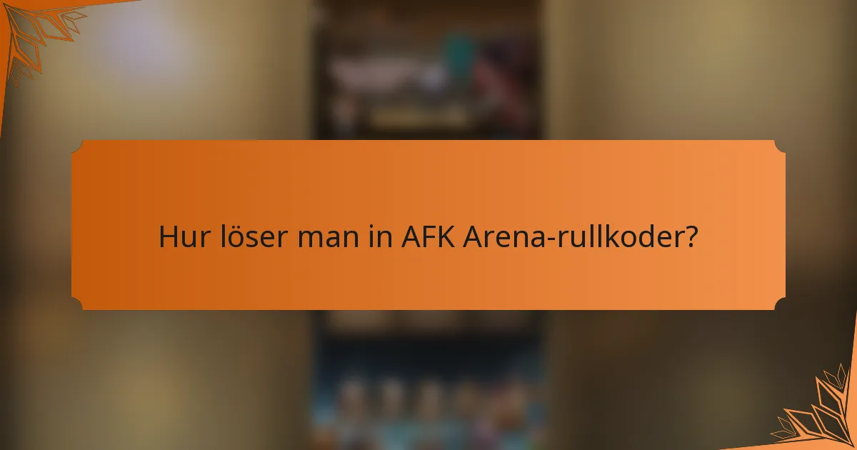 Hur löser man in AFK Arena-rullkoder?