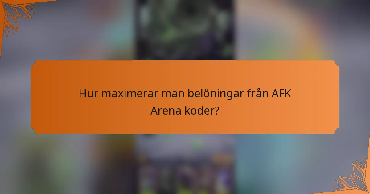 Hur maximerar man belöningar från AFK Arena koder?