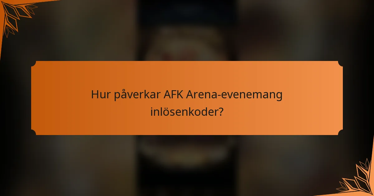 Hur påverkar AFK Arena-evenemang inlösenkoder?