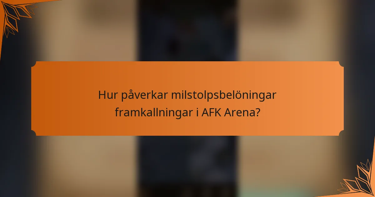Hur påverkar milstolpsbelöningar framkallningar i AFK Arena?