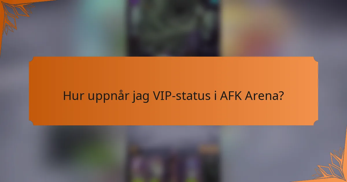 Hur uppnår jag VIP-status i AFK Arena?