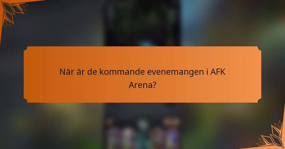 När är de kommande evenemangen i AFK Arena?