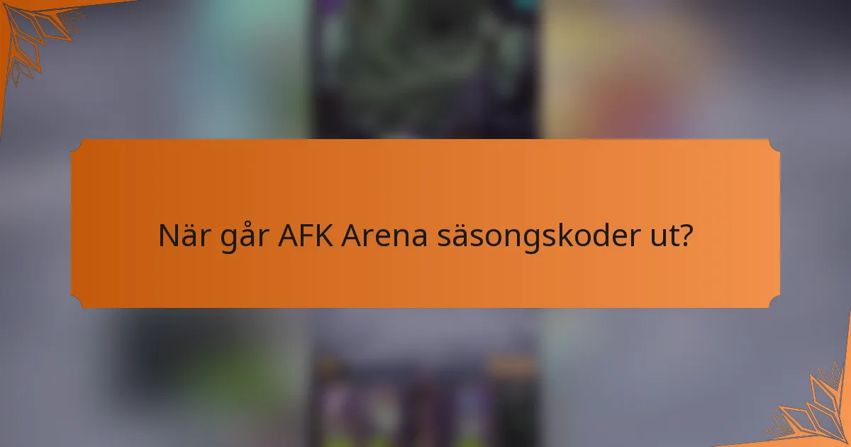 När går AFK Arena säsongskoder ut?