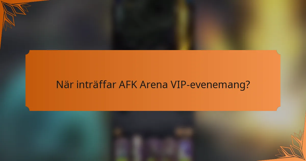 När inträffar AFK Arena VIP-evenemang?