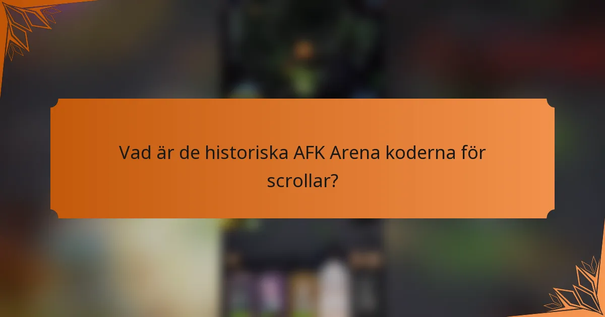 Vad är de historiska AFK Arena koderna för scrollar?