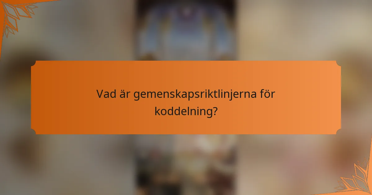 Vad är gemenskapsriktlinjerna för koddelning?