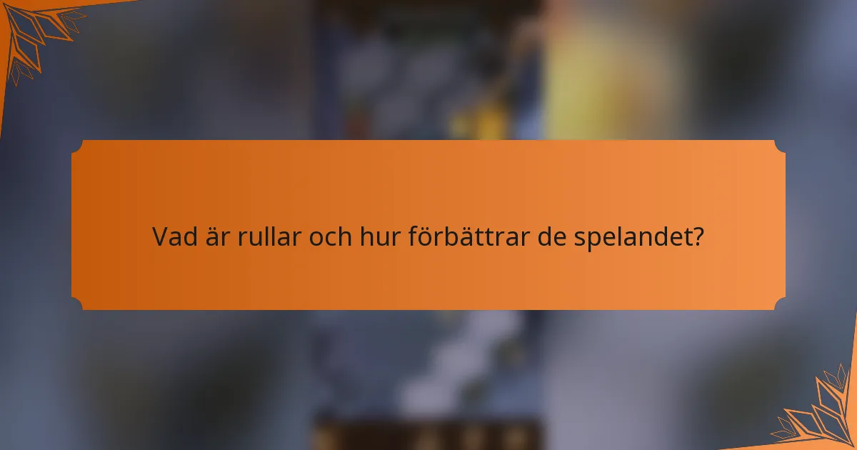 Vad är rullar och hur förbättrar de spelandet?