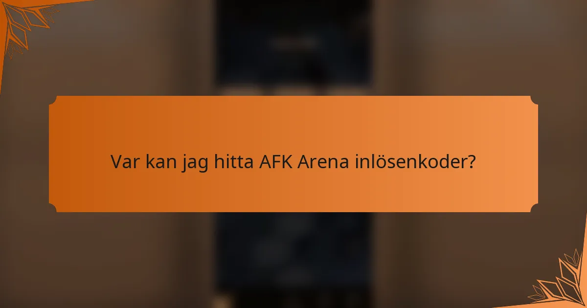 Var kan jag hitta AFK Arena inlösenkoder?
