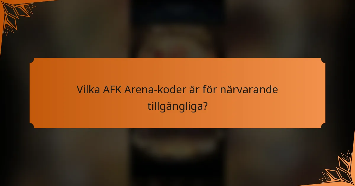 Vilka AFK Arena-koder är för närvarande tillgängliga?