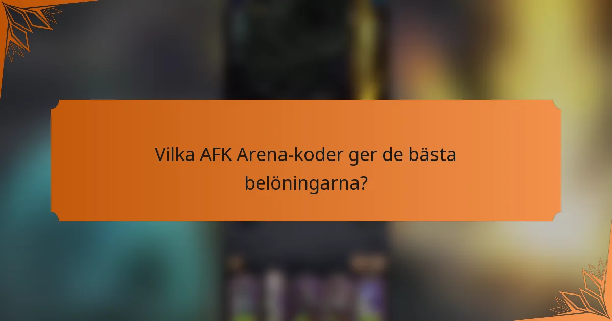 Vilka AFK Arena-koder ger de bästa belöningarna?