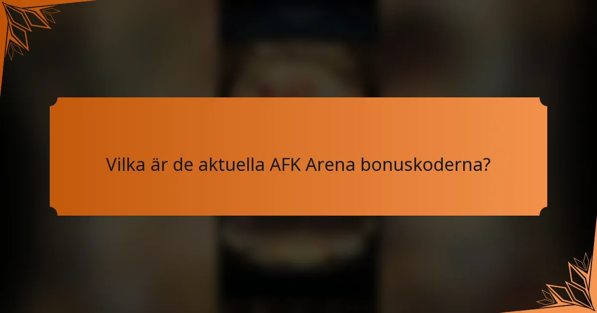 Vilka är de aktuella AFK Arena bonuskoderna?