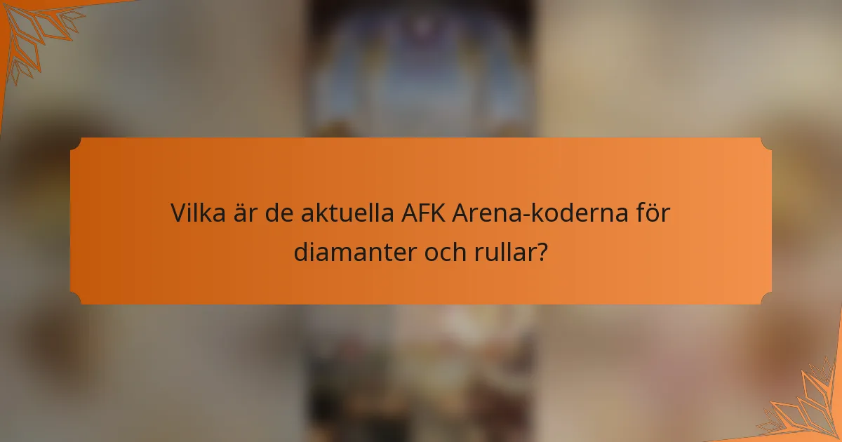 Vilka är de aktuella AFK Arena-koderna för diamanter och rullar?