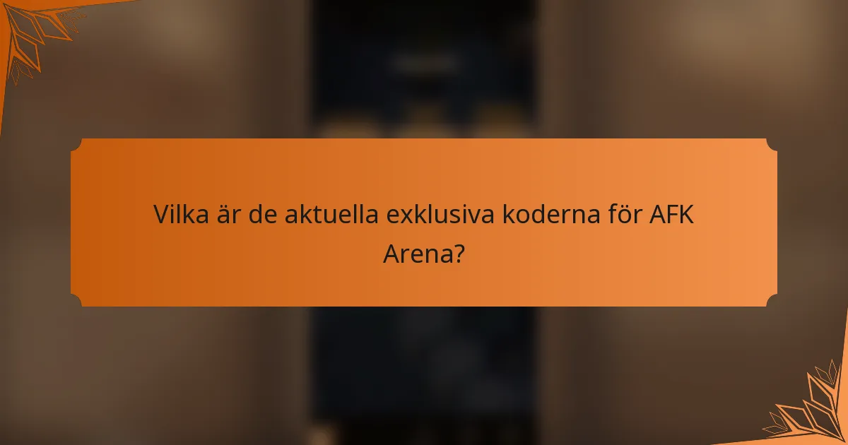 Vilka är de aktuella exklusiva koderna för AFK Arena?