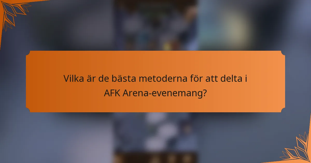 Vilka är de bästa metoderna för att delta i AFK Arena-evenemang?