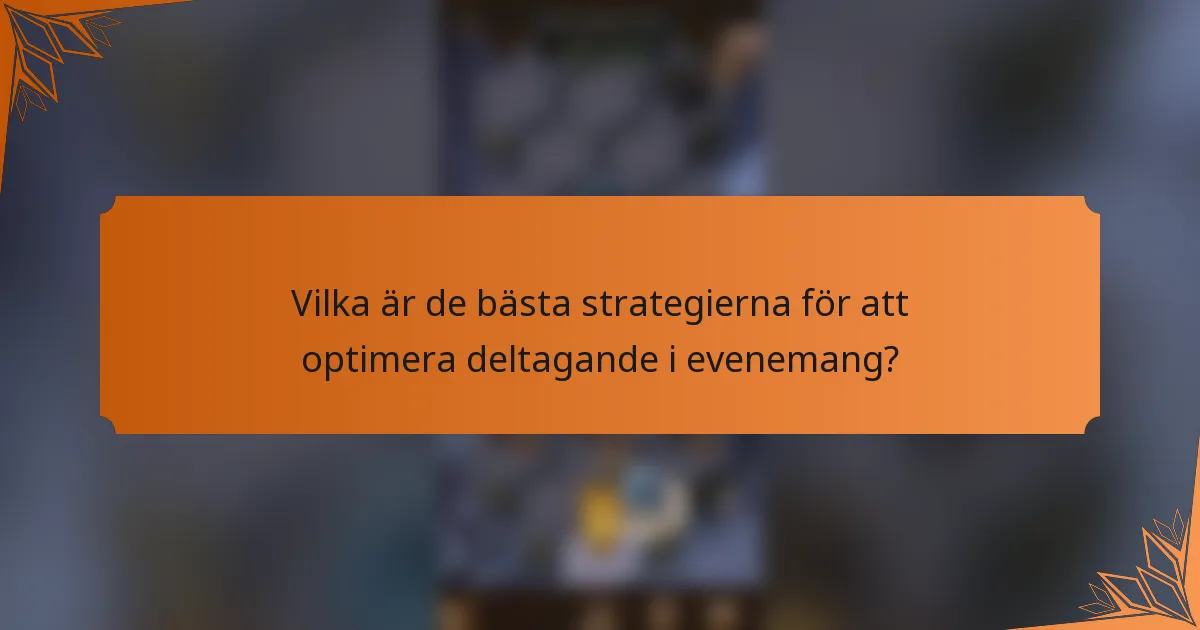 Vilka är de bästa strategierna för att optimera deltagande i evenemang?