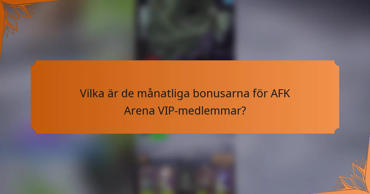 Vilka är de månatliga bonusarna för AFK Arena VIP-medlemmar?