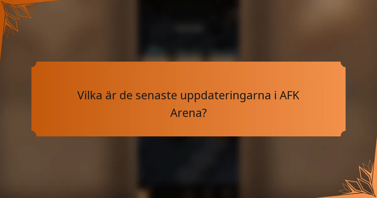 Vilka är de senaste uppdateringarna i AFK Arena?