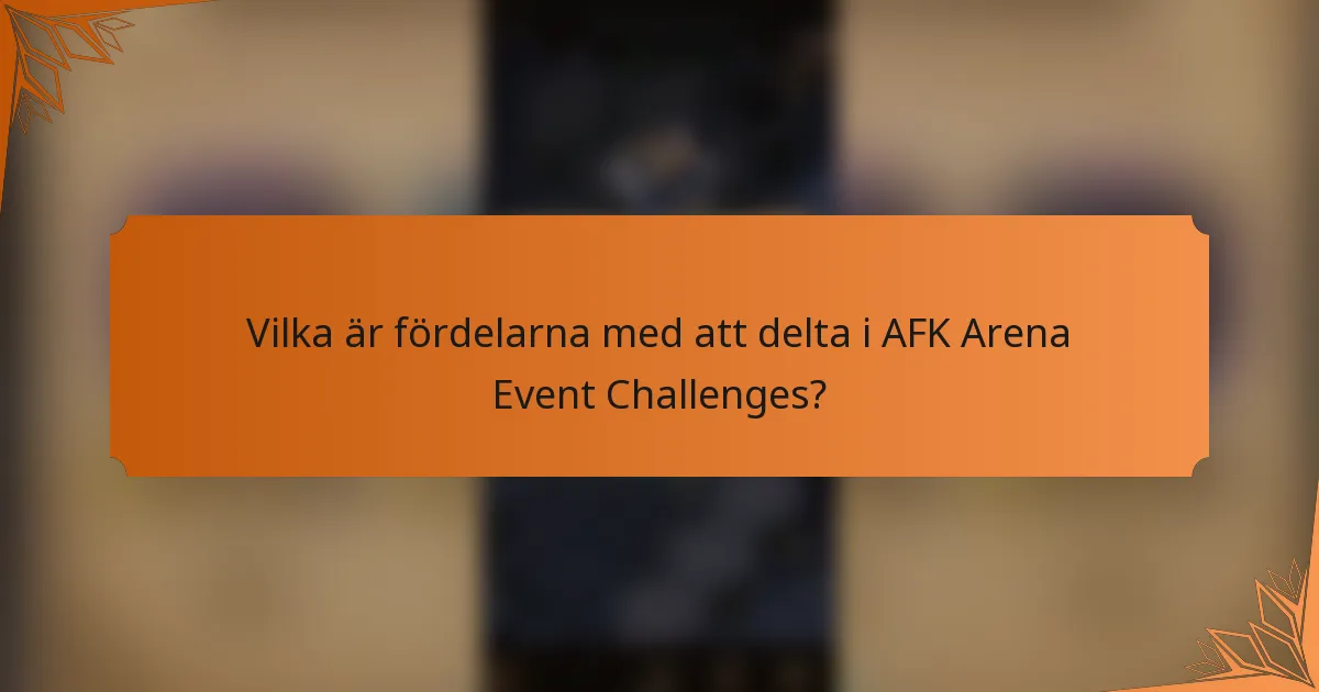 Vilka är fördelarna med att delta i AFK Arena Event Challenges?