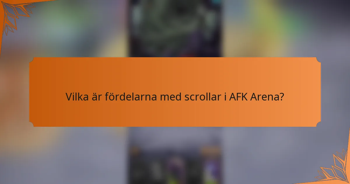 Vilka är fördelarna med scrollar i AFK Arena?