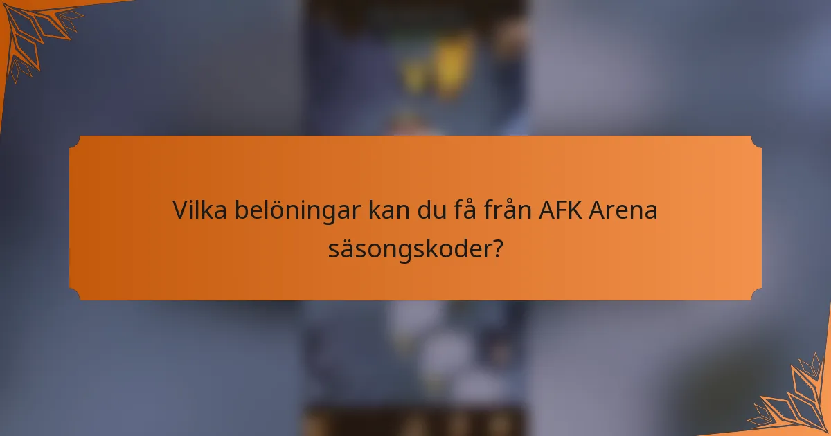 Vilka belöningar kan du få från AFK Arena säsongskoder?