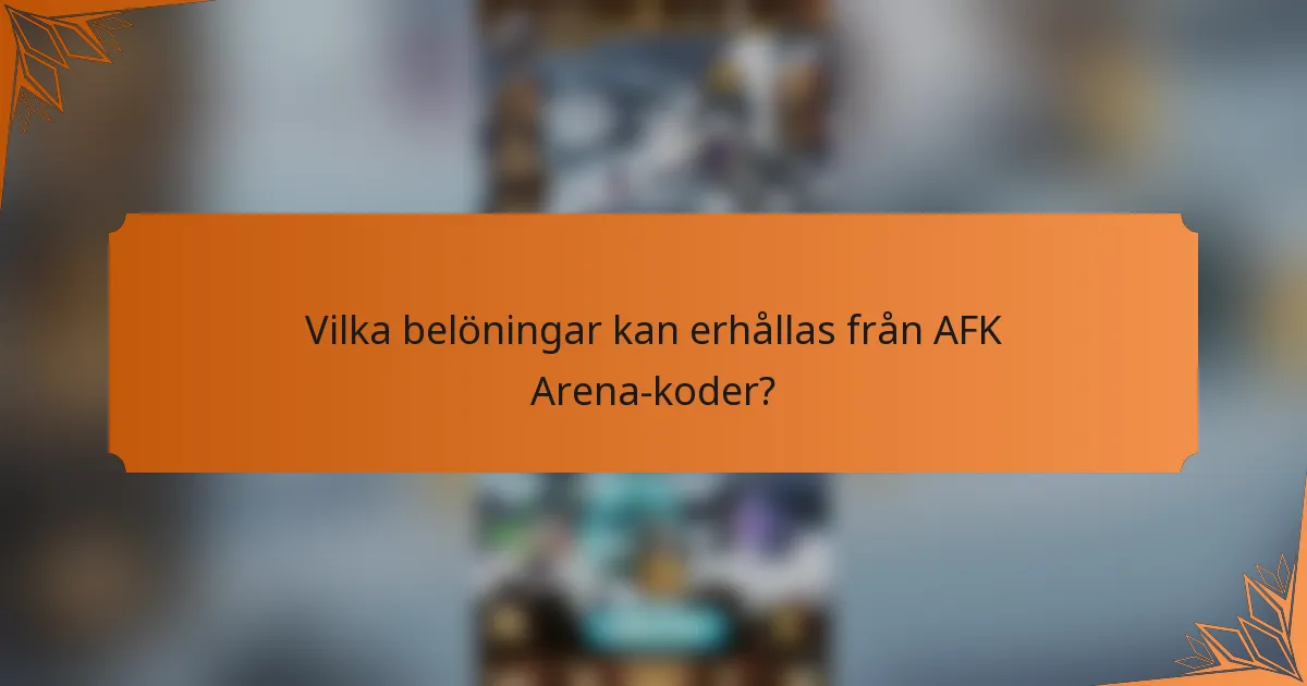 Vilka belöningar kan erhållas från AFK Arena-koder?