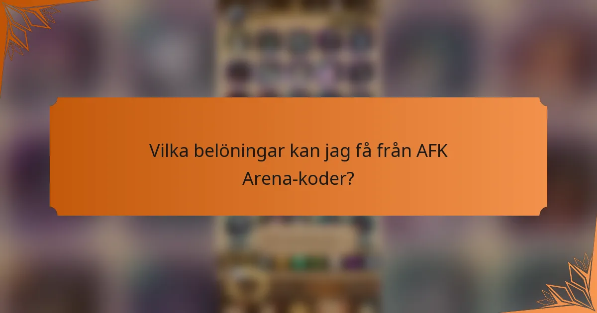 Vilka belöningar kan jag få från AFK Arena-koder?
