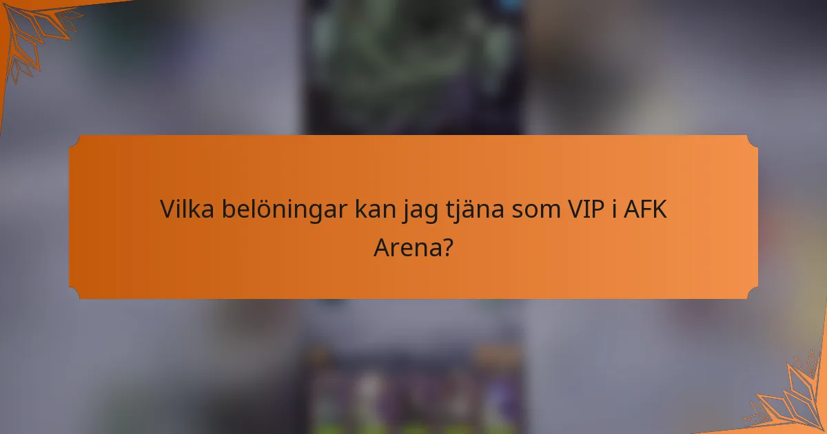 Vilka belöningar kan jag tjäna som VIP i AFK Arena?