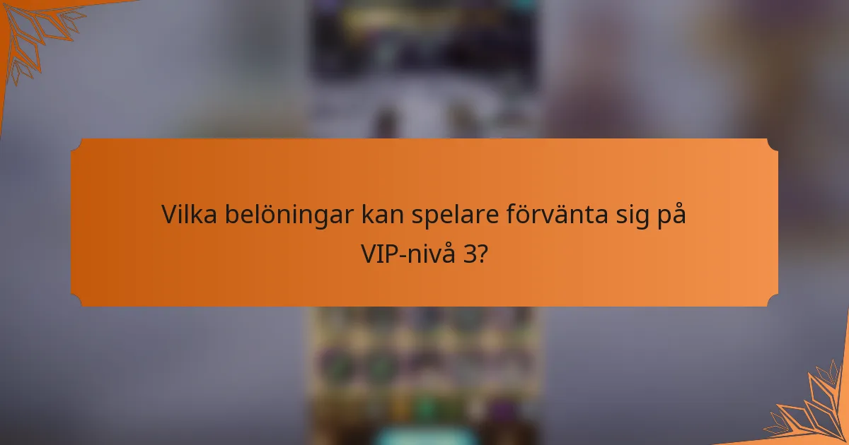 Vilka belöningar kan spelare förvänta sig på VIP-nivå 3?