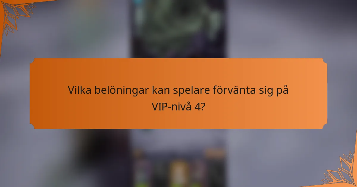 Vilka belöningar kan spelare förvänta sig på VIP-nivå 4?